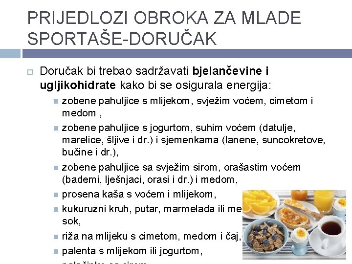 PRIJEDLOZI OBROKA ZA MLADE SPORTAŠE-DORUČAK Doručak bi trebao sadržavati bjelančevine i ugljikohidrate kako bi