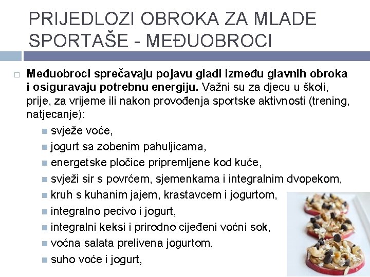 PRIJEDLOZI OBROKA ZA MLADE SPORTAŠE - MEĐUOBROCI Međuobroci sprečavaju pojavu gladi između glavnih obroka