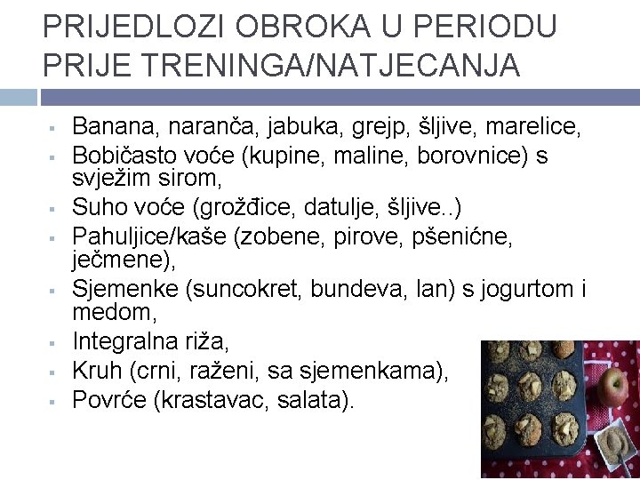 PRIJEDLOZI OBROKA U PERIODU PRIJE TRENINGA/NATJECANJA § § § § Banana, naranča, jabuka, grejp,