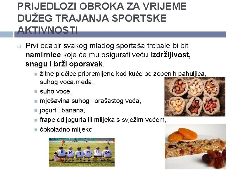 PRIJEDLOZI OBROKA ZA VRIJEME DUŽEG TRAJANJA SPORTSKE AKTIVNOSTI Prvi odabir svakog mladog sportaša trebale