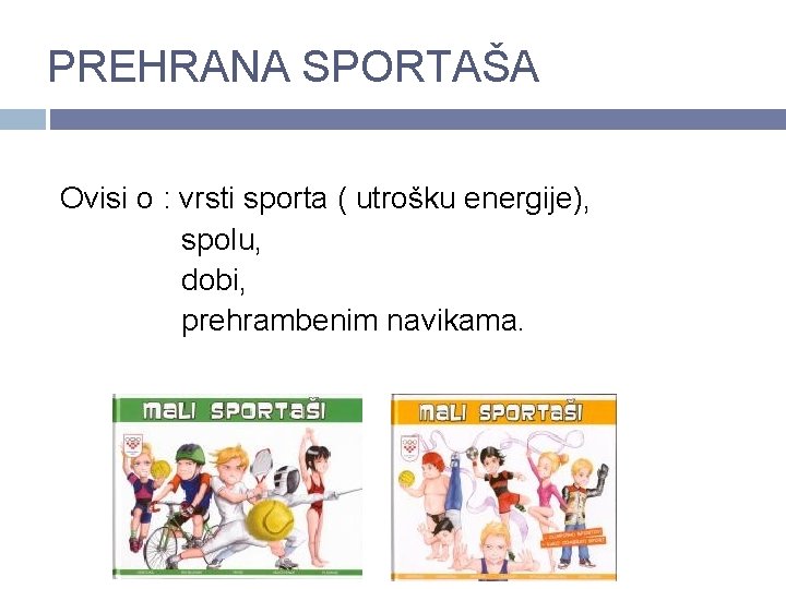 PREHRANA SPORTAŠA Ovisi o : vrsti sporta ( utrošku energije), spolu, dobi, prehrambenim navikama.