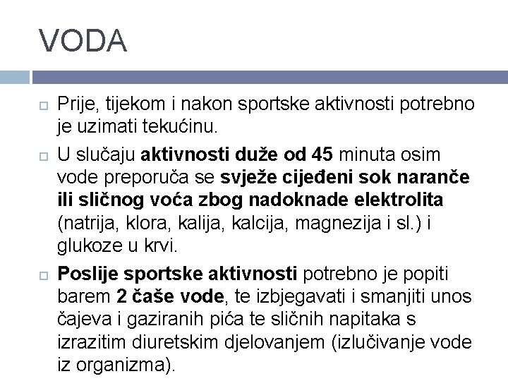 VODA Prije, tijekom i nakon sportske aktivnosti potrebno je uzimati tekućinu. U slučaju aktivnosti