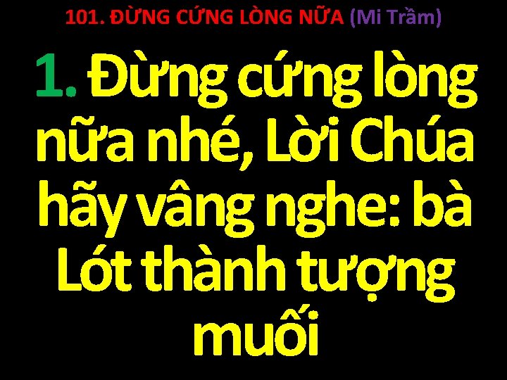 101. ĐỪNG CỨNG LÒNG NỮA (Mi Trầm) 1. Đừng cứng lòng nữa nhé, Lời