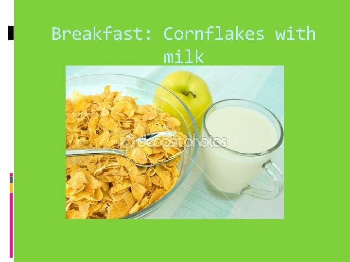 Breakfast: Cornflakes with milk 