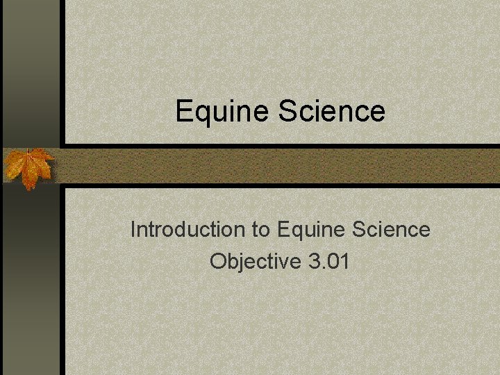 Equine Science Introduction to Equine Science Objective 3. 01 