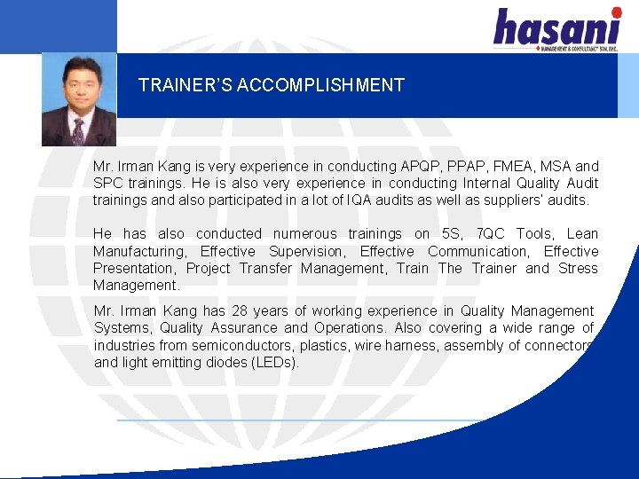 TRAINER’S ACCOMPLISHMENT Mr. Irman Kang is very experience in conducting APQP, PPAP, FMEA, MSA