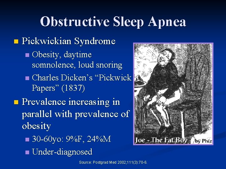 Obstructive Sleep Apnea n Pickwickian Syndrome Obesity, daytime somnolence, loud snoring n Charles Dicken’s
