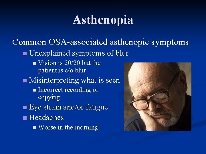 Asthenopia Common OSA-associated asthenopic symptoms n Unexplained symptoms of blur n Vision is 20/20