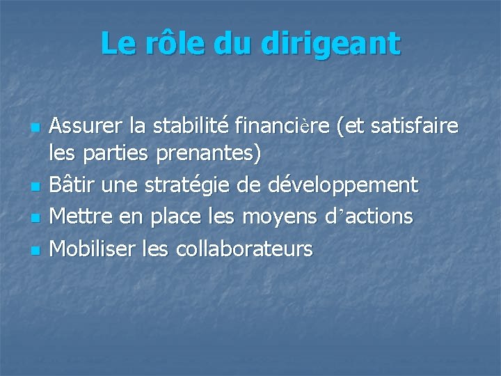 Le rôle du dirigeant n n Assurer la stabilité financière (et satisfaire les parties