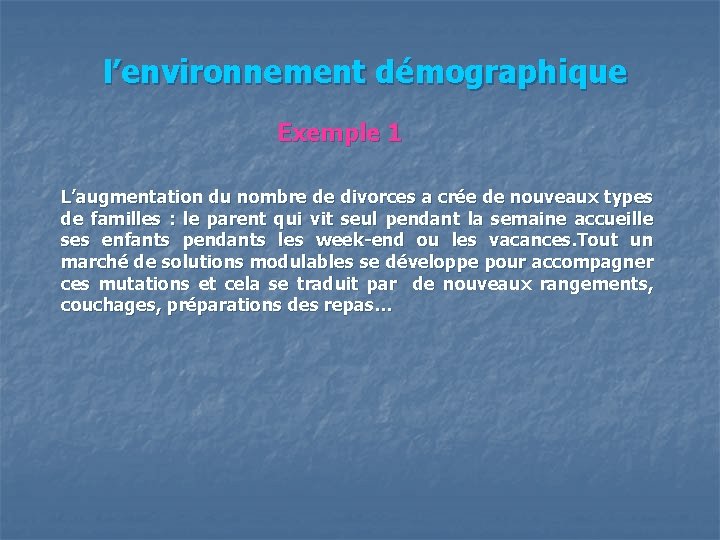  l’environnement démographique Exemple 1 L’augmentation du nombre de divorces a crée de nouveaux