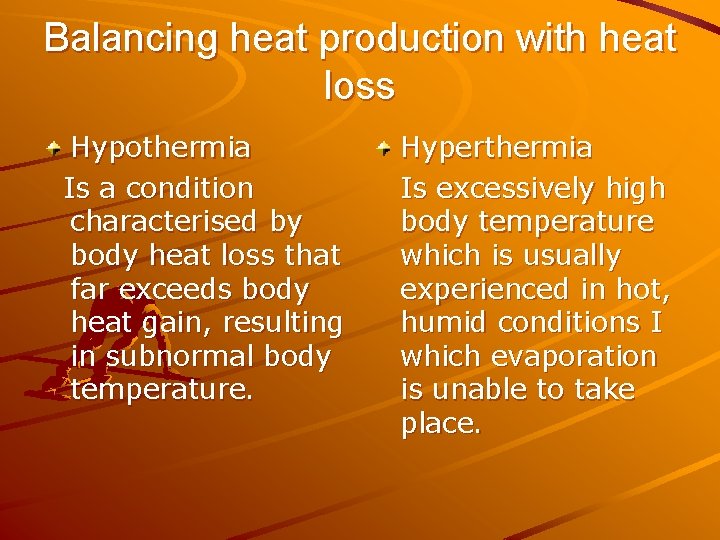 Balancing heat production with heat loss Hypothermia Is a condition characterised by body heat Balancing heat production with heat loss Hypothermia Is a condition characterised by body heat