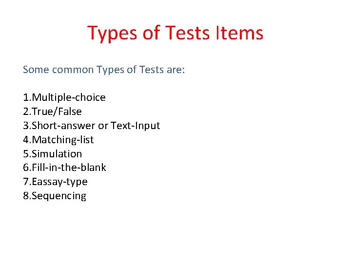 Types of Tests Items Some common Types of Tests are: 1. Multiple-choice 2. True/False