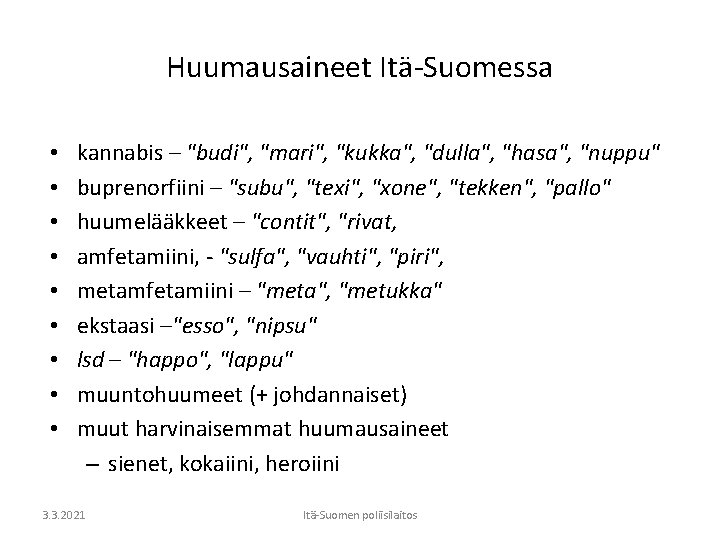Huumausaineet Itä-Suomessa • • • kannabis – "budi", "mari", "kukka", "dulla", "hasa", "nuppu" buprenorfiini