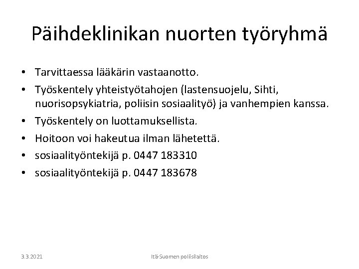 Päihdeklinikan nuorten työryhmä • Tarvittaessa lääkärin vastaanotto. • Työskentely yhteistyötahojen (lastensuojelu, Sihti, nuorisopsykiatria, poliisin