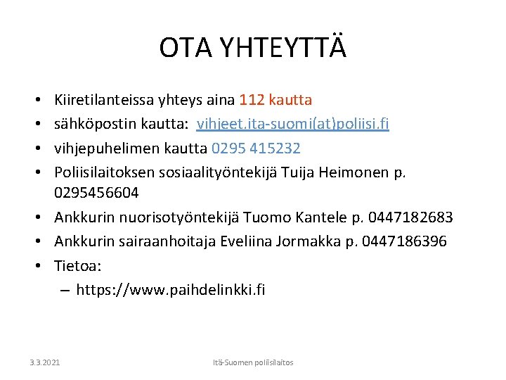 OTA YHTEYTTÄ Kiiretilanteissa yhteys aina 112 kautta sähköpostin kautta: vihjeet. ita-suomi(at)poliisi. fi vihjepuhelimen kautta