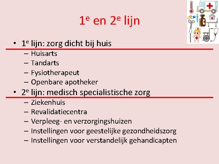 1 e en 2 e lijn • 1 e lijn: zorg dicht bij huis