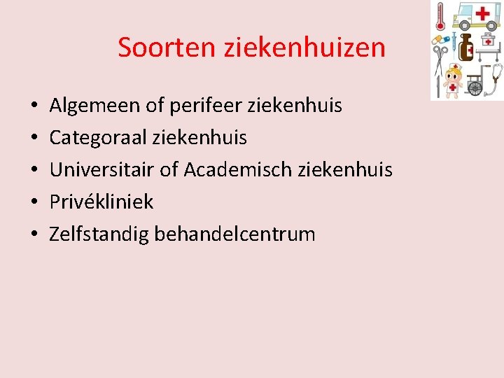 Soorten ziekenhuizen • • • Algemeen of perifeer ziekenhuis Categoraal ziekenhuis Universitair of Academisch