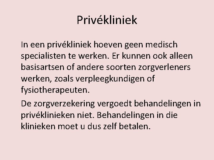 Privékliniek In een privékliniek hoeven geen medisch specialisten te werken. Er kunnen ook alleen