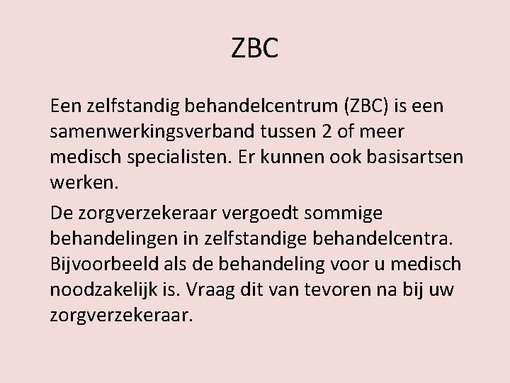 ZBC Een zelfstandig behandelcentrum (ZBC) is een samenwerkingsverband tussen 2 of meer medisch specialisten.