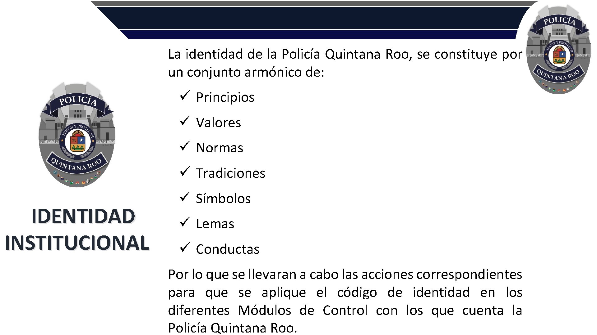 La identidad de la Policía Quintana Roo, se constituye por un conjunto armónico de: La identidad de la Policía Quintana Roo, se constituye por un conjunto armónico de: