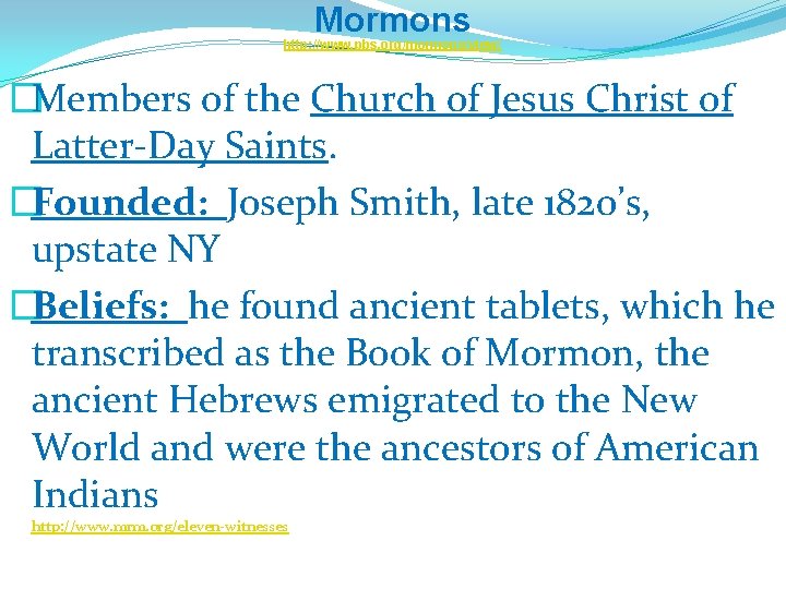 Mormons http: //www. pbs. org/mormons/view/ �Members of the Church of Jesus Christ of Latter-Day