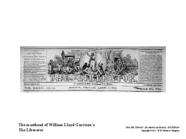 The masthead of William Lloyd Garrison’s The Liberator Give Me Liberty!: An American history,
