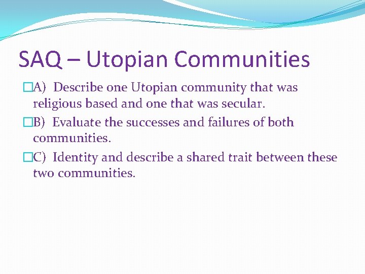 SAQ – Utopian Communities �A) Describe one Utopian community that was religious based and