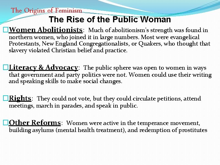 The Origins of Feminism The Rise of the Public Woman �Women Abolitionists: Much of