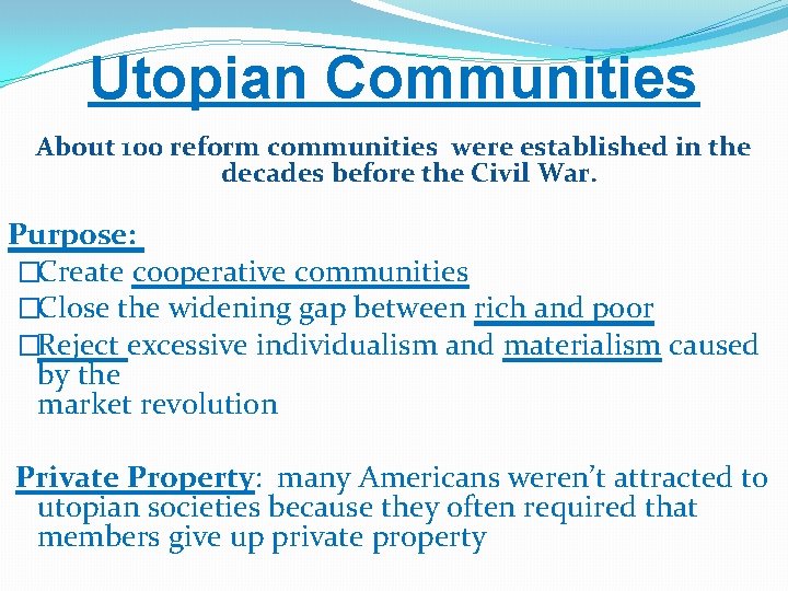 Utopian Communities About 100 reform communities were established in the decades before the Civil