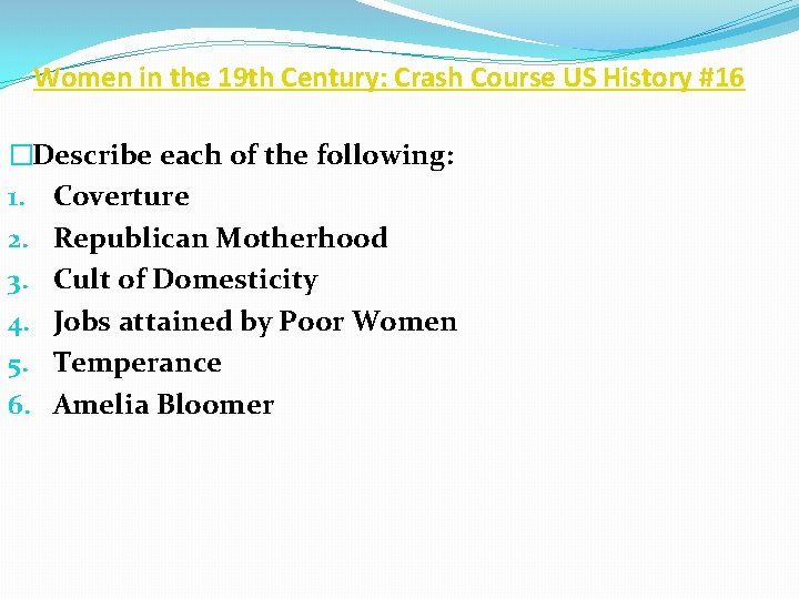 Women in the 19 th Century: Crash Course US History #16 �Describe each of