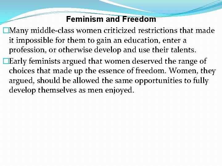 Feminism and Freedom �Many middle-class women criticized restrictions that made it impossible for them