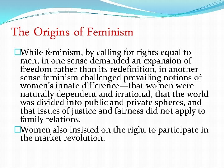 The Origins of Feminism �While feminism, by calling for rights equal to men, in