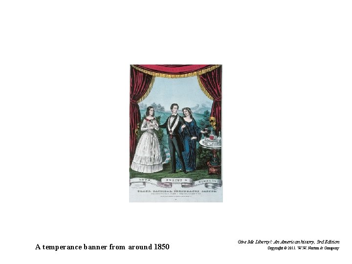A temperance banner from around 1850 Give Me Liberty!: An American history, 3 rd