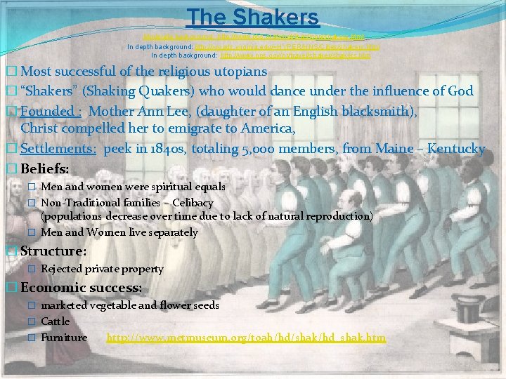 The Shakers Moderate background: http: //www. pbs. org/wnet/ihas/icon/shakers. html In depth background: http: //xroads.