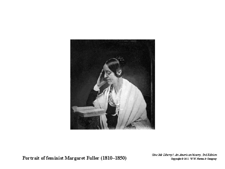 Portrait of feminist Margaret Fuller (1810– 1850) Give Me Liberty!: An American history, 3