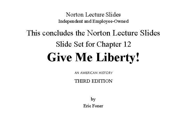 Norton Lecture Slides Independent and Employee-Owned This concludes the Norton Lecture Slides Slide Set