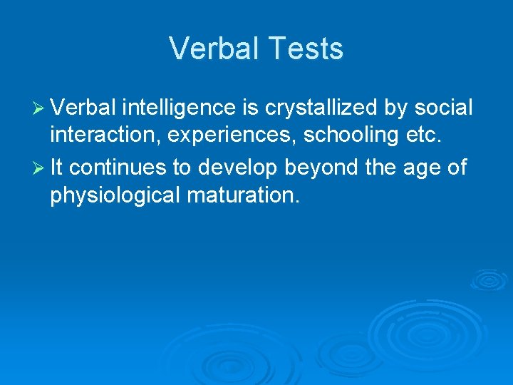 Verbal Tests Ø Verbal intelligence is crystallized by social interaction, experiences, schooling etc. Ø