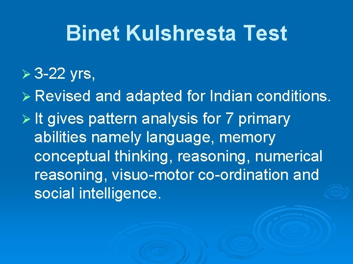 Binet Kulshresta Test Ø 3 -22 yrs, Ø Revised and adapted for Indian conditions.