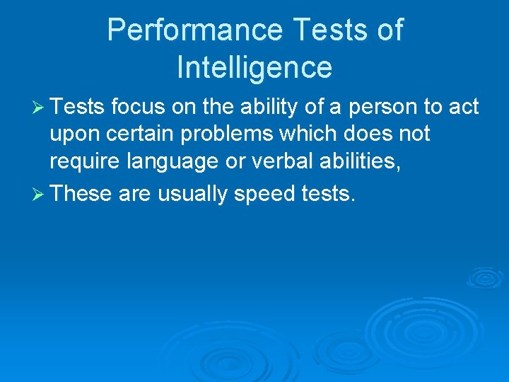 Performance Tests of Intelligence Ø Tests focus on the ability of a person to