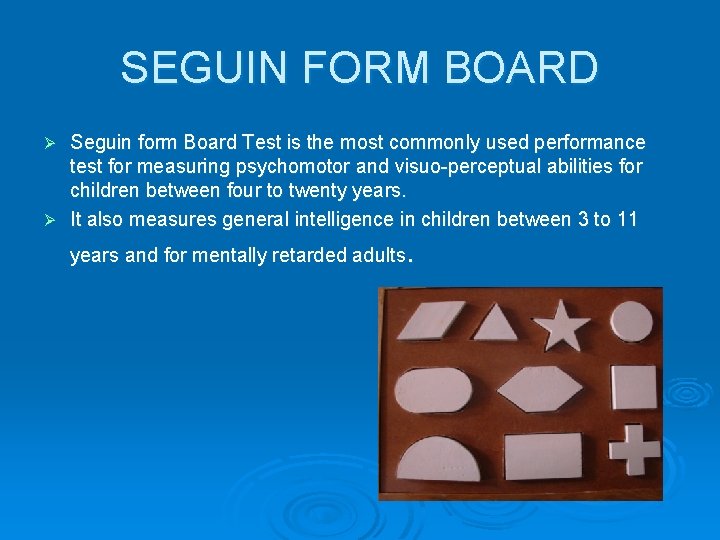 SEGUIN FORM BOARD Seguin form Board Test is the most commonly used performance test