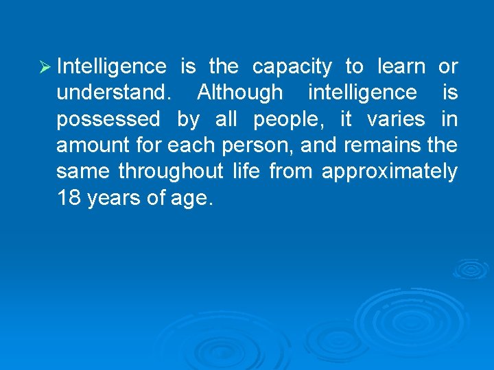 Ø Intelligence is the capacity to learn or understand. Although intelligence is possessed by