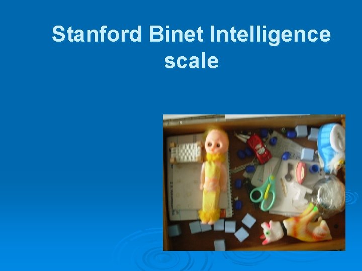 Stanford Binet Intelligence scale 