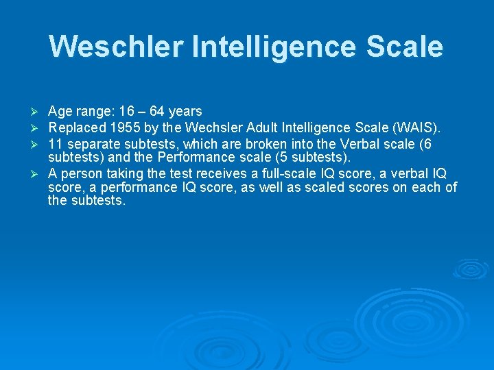 Weschler Intelligence Scale Age range: 16 – 64 years Replaced 1955 by the Wechsler