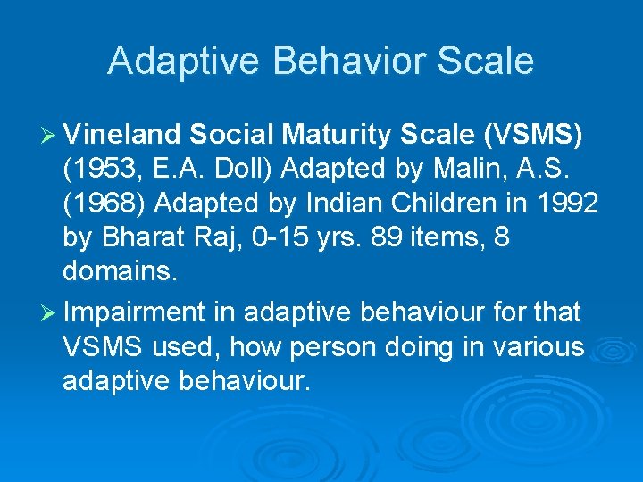 Adaptive Behavior Scale Ø Vineland Social Maturity Scale (VSMS) (1953, E. A. Doll) Adapted