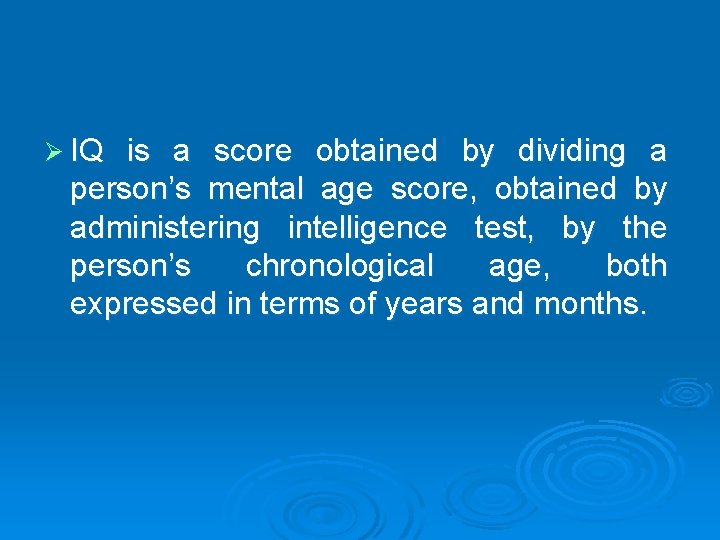 Ø IQ is a score obtained by dividing a person’s mental age score, obtained