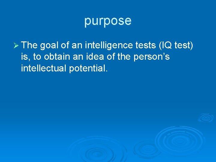 purpose Ø The goal of an intelligence tests (IQ test) is, to obtain an