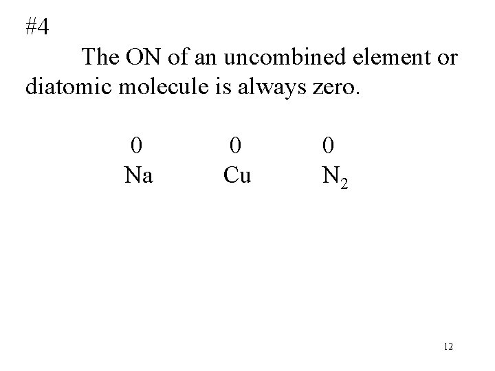 #4 The ON of an uncombined element or diatomic molecule is always zero. 0
