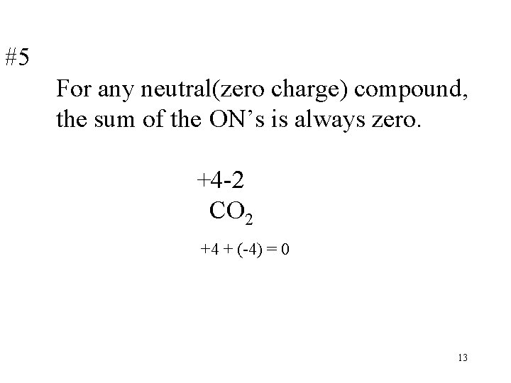 #5 For any neutral(zero charge) compound, the sum of the ON’s is always zero.