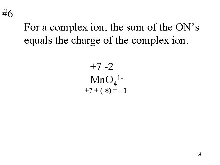 #6 For a complex ion, the sum of the ON’s equals the charge of