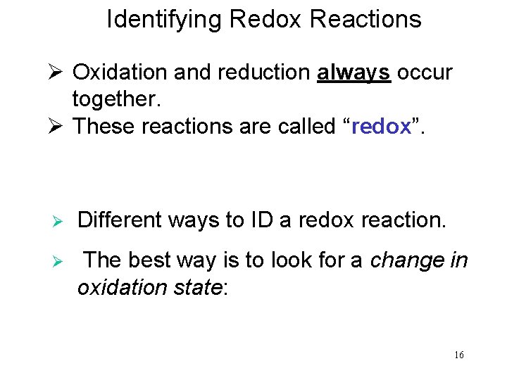 Identifying Redox Reactions Ø Oxidation and reduction always occur together. Ø These reactions are
